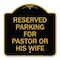 Signmission Reserved Parking for Pastor or His Wife, Black & Gold Aluminum Sign, 18" x 18", BG-1818-23086 A-DES-BG-1818-23086 - alternate 1